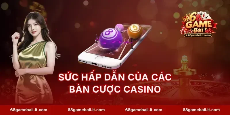 Sức hấp dẫn của các bàn cược casino