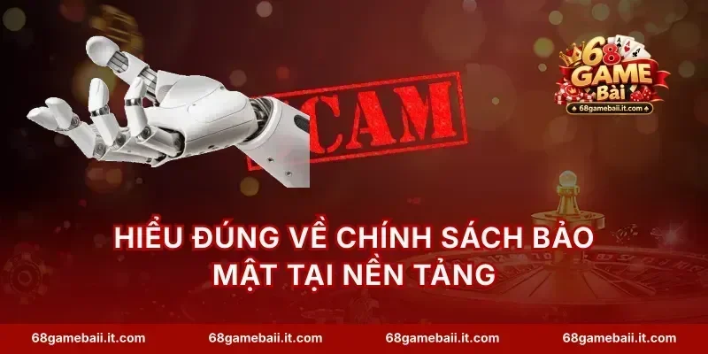 Hiểu đúng về chính sách bảo mật tại nền tảng