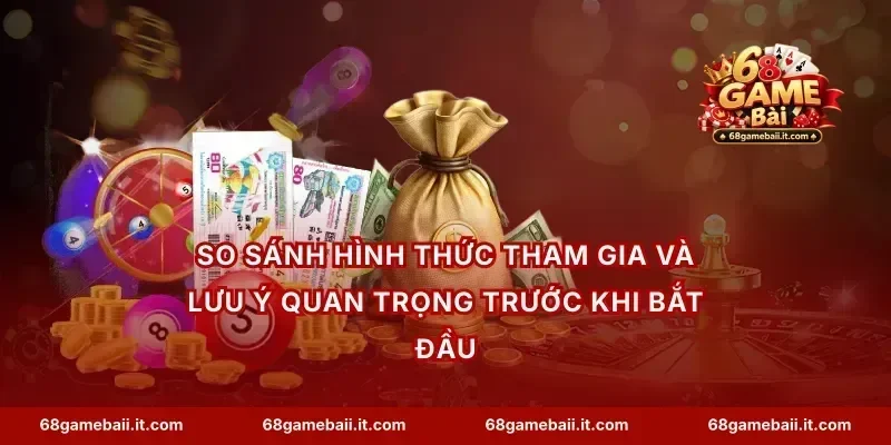 So sánh hình thức tham gia và lưu ý quan trọng trước khi bắt đầu