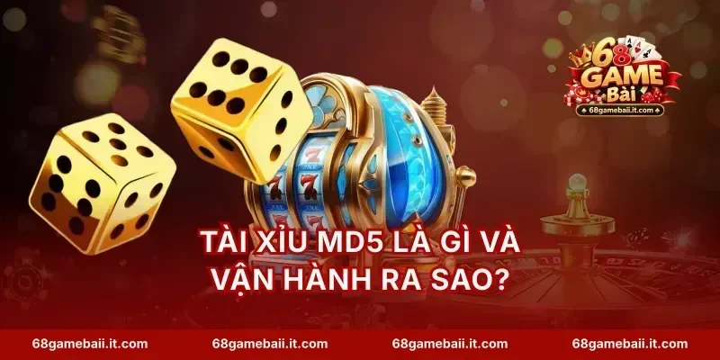 Tài xỉu MD5 là gì và vận hành ra sao?