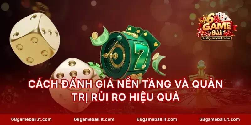 Cách đánh giá nền tảng và quản trị rủi ro hiệu quả