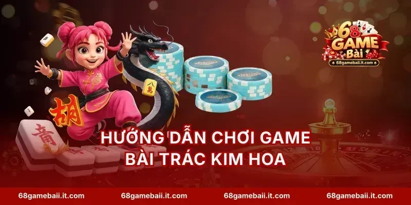 Hướng dẫn chơi game bài trác kim hoa